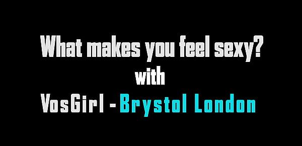  Sexy VosAmour girl Brystol London tells us what makes her feel sexy!